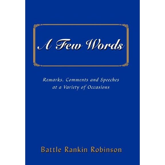 Pre-Owned A Few Words: Remarks, Comments and Speeches at a Variety of Occasions, 9780595660827, 0595660827, Hardcover,