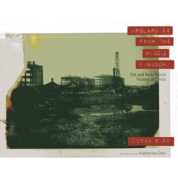 Polaroids from the Middle Kingdom : Old and New World Visions of China (Hardcover)