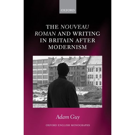 Oxford English Monographs Nouveau Roman and Writing in Britain After Modernism, (Hardcover)