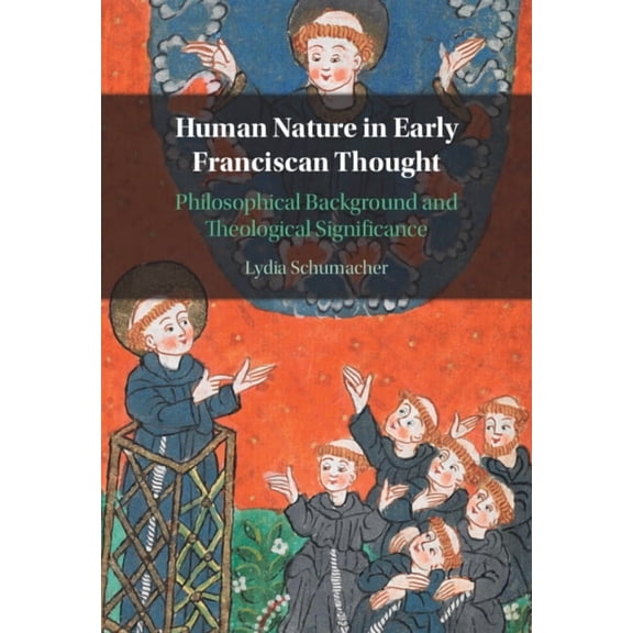 Human Nature in Early Franciscan Thought: Philosophical Background and Theological Significance, (Hardcover)