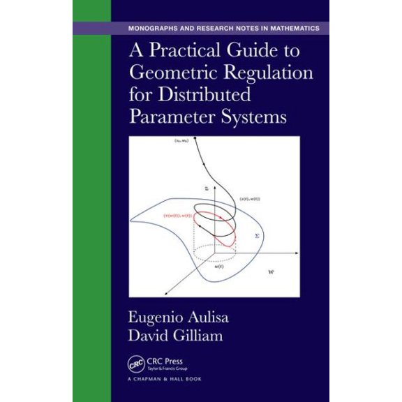Pre-Owned Chapman & Hall/CRC Monographs and Research Notes in Mathemat: A Practical Guide to Geometric Regulation for Distributed Parameter Systems (Hardcover)