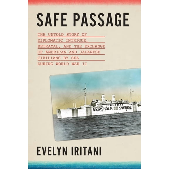 Safe Passage: The Untold Story of Diplomatic Intrigue, Betrayal​, and the Exchange of American and Japanese Civili, (Hardcover)