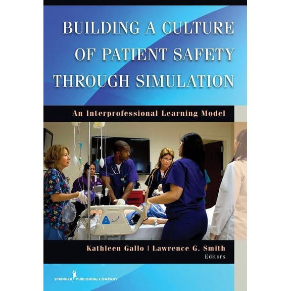 Building a Culture of Patient Safety Through Simulation: An Interprofessional Learning Model, (Paperback)