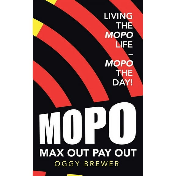 Max out Pay Out: Living the Mopo Life - Mopo the Day!, (Hardcover)