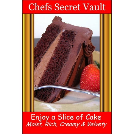 A Slice Of Cake - Enjoy a Slice of Cake: Moist, Rich, Creamy and Velvety - eBook