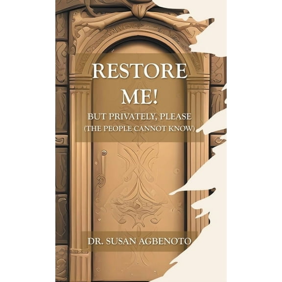 Restore Me!: But Privately, Please (The People Cannot Know), (Hardcover)