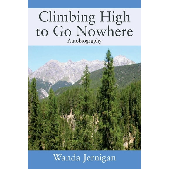 Climbing High to Go Nowhere: Autobiography (Paperback)