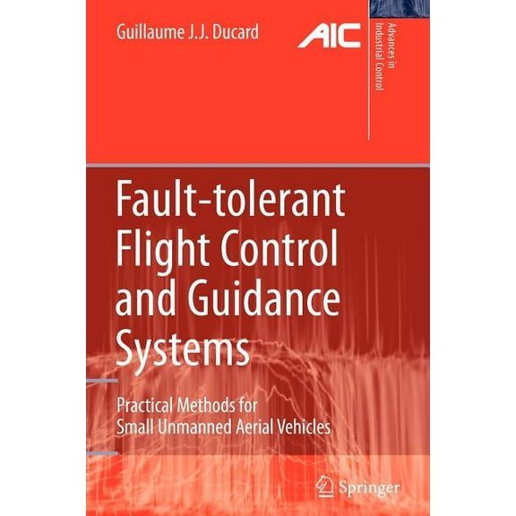 Advances in Industrial Control Fault-Tolerant Flight Control and Guidance Systems: Practical Methods for Small Unmanned Aerial Vehicles, (Paperback)