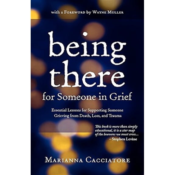 Pre-Owned Being There for Someone in Grief - Essential Lessons for Supporting Someone Grieving from Death, Loss and Trauma Paperback