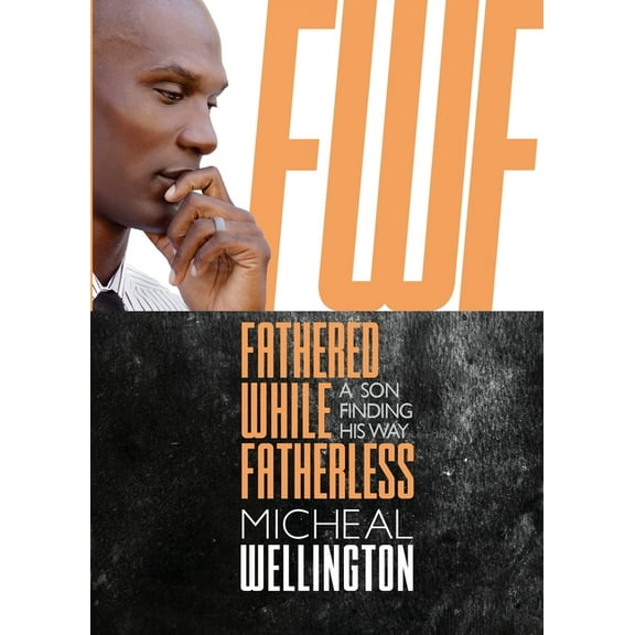 Fathered While Fatherless: A Son Finding His Way, (Paperback)