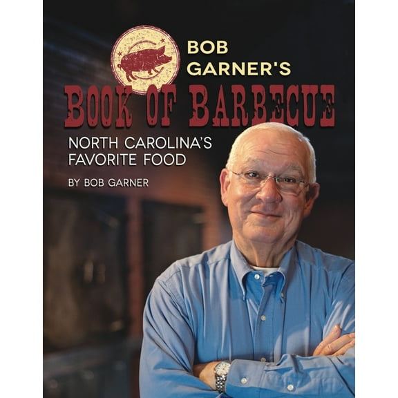 Bob Garner's Book of Barbeque: North Carolina's Favorite Food, (Paperback)