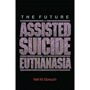 Pre-Owned The Future of Assisted Suicide and Euthanasia (New Forum Books) (Hardcover) 0691124582 9780691124582