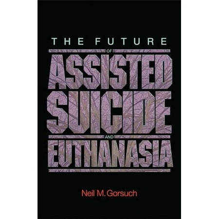 Pre-Owned The Future of Assisted Suicide and Euthanasia (New Forum Books) (Hardcover) 0691124582 9780691124582