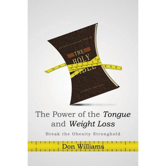 Power of the Tongue and Weight Loss : Break the Obesity Stronghold