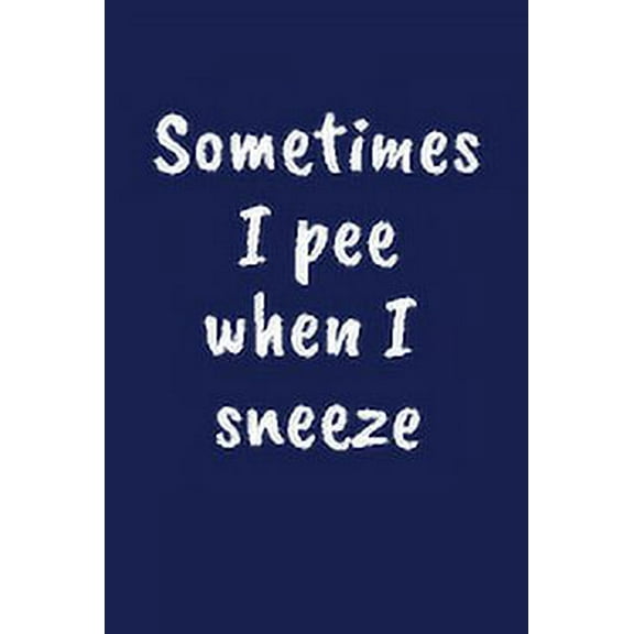 Sometimes I Pee When I Sneeze: Funny Gift for a 70 Year Old Man or Woman (Paperback)