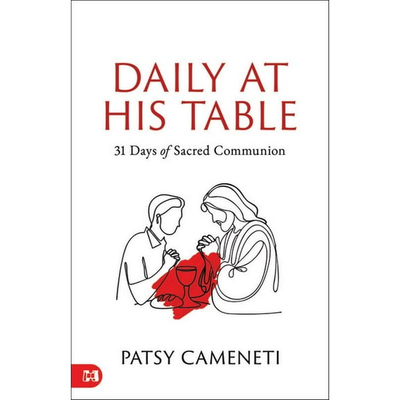 Daily at His Table: A 31-Day Devotional for Sacred Communion, (Hardcover)