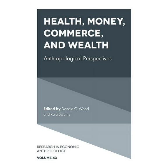 Research in Economic Anthropology Health, Money, Commerce, and Wealth: Anthropological Perspectives, Book 43, (Hardcover)
