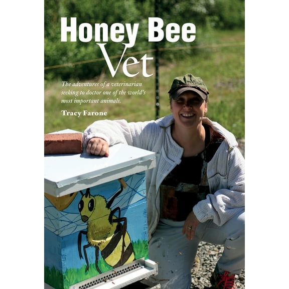 Honey Bee Vet - The adventures of a veterinarian seeking to doctor one of the world's most important animals., (Paperback)