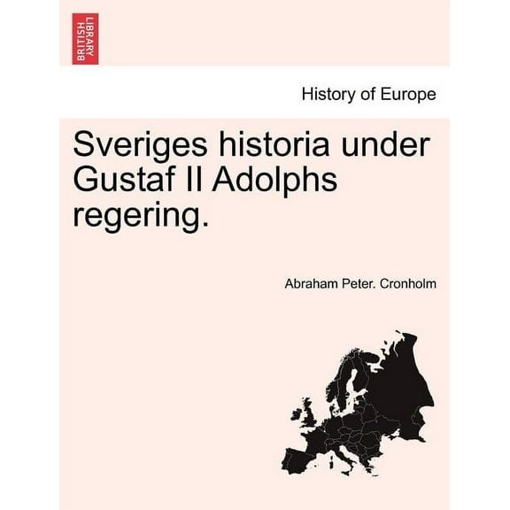 Sveriges historia under Gustaf II Adolphs regering. (Paperback)