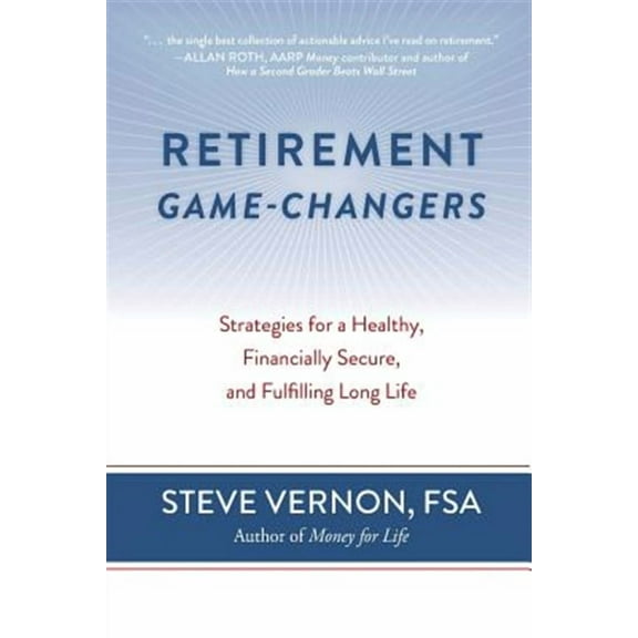 Retirement Game-Changers: Strategies for a Healthy, Financially Secure, and Fulfilling Long Life