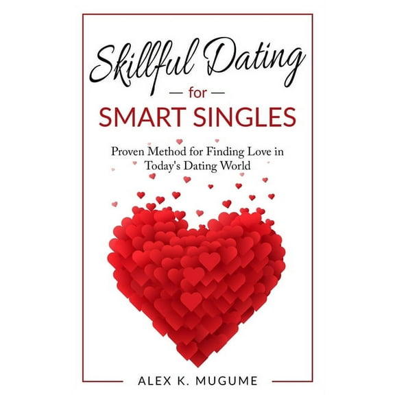 Skillful Dating for Smart Singles: How to Make the Best Dating Decisions in Today's Dating World