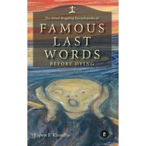 The Mind-Boggling Encyclopedia of Famous Last Words Before Dying, (Hardcover)