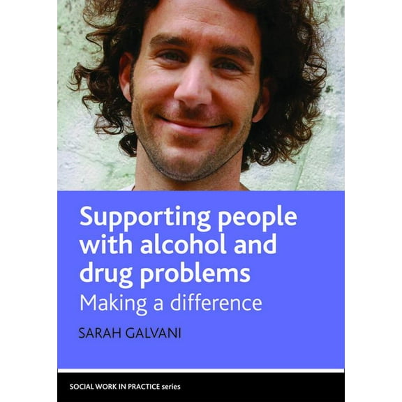 Social Work in Practice Supporting People with Alcohol and Drug Problems: Making a Difference, (Paperback)