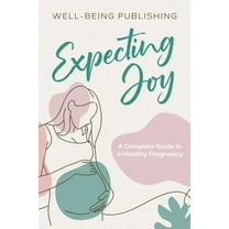 Expecting Joy: A Complete Guide to a Healthy Pregnancy, (Paperback)