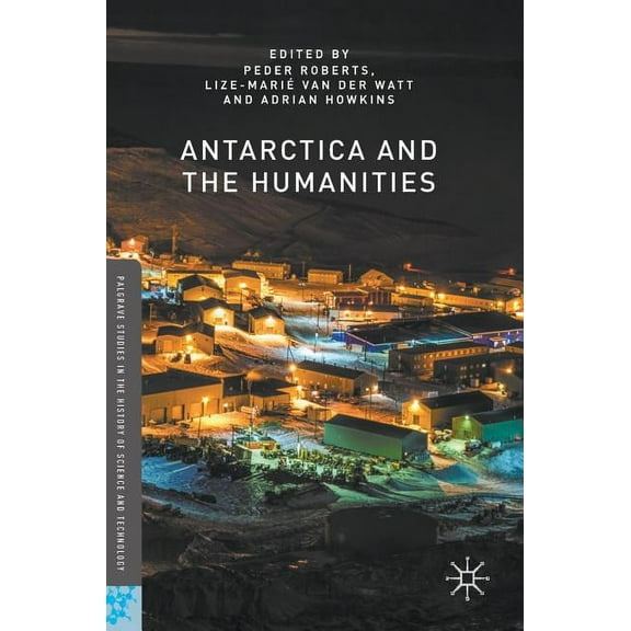 Palgrave Studies in the History of Scien Antarctica and the Humanities, (Hardcover)