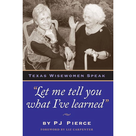 Let me tell you what I've learned: Texas Wisewomen Speak, (Paperback)