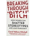 thumbnail image 1 of Pre-Owned Breaking Through Bitch: How Women Can Shatter Stereotypes and Lead Fearlessly (Paperback) 163265007X 9781632650078, 1 of 1
