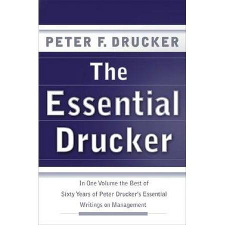 The Essential Drucker : In One Volume the Best of Sixty Years of Peter Drucker's Essential Writings on (Best Of Peter North)