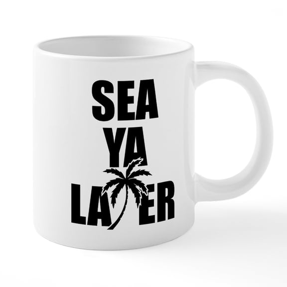 CafePress - Sea Ya Later - 20 Oz White Ceramic Mega Mug