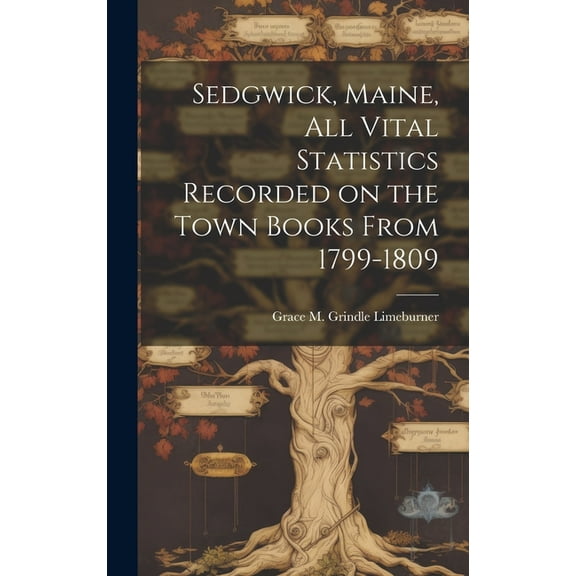 Sedgwick, Maine, All Vital Statistics Recorded on the Town Books From 1799-1809, (Hardcover)