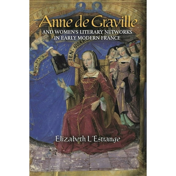 Gallica Anne de Graville and Women's Literary Networks in Early Modern France, Book 49, (Hardcover)