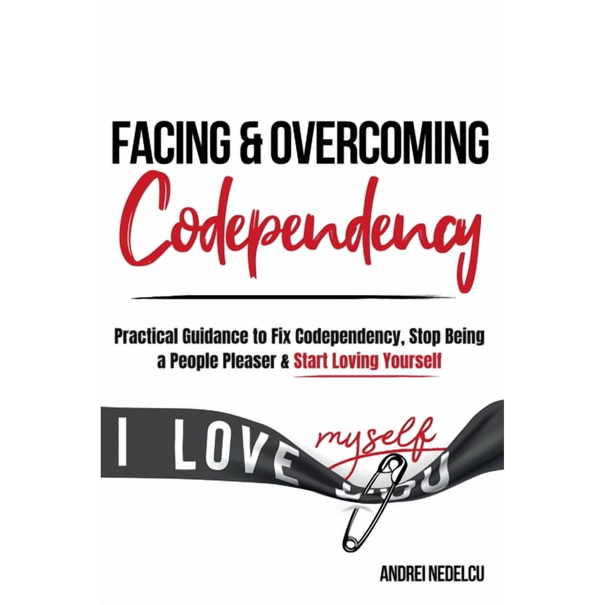 Facing and Overcoming Codependency: Practical Guidance to Fix Your Codependency, Stop Being a People Pleaser, and Start , (Paperback)