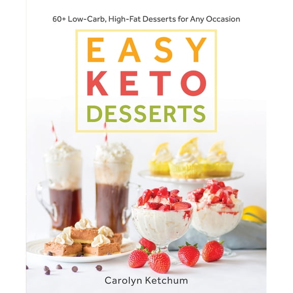 Easy Keto Desserts: 60  Low-Carb High-Fat Desserts for Any Occasion, (Paperback)
