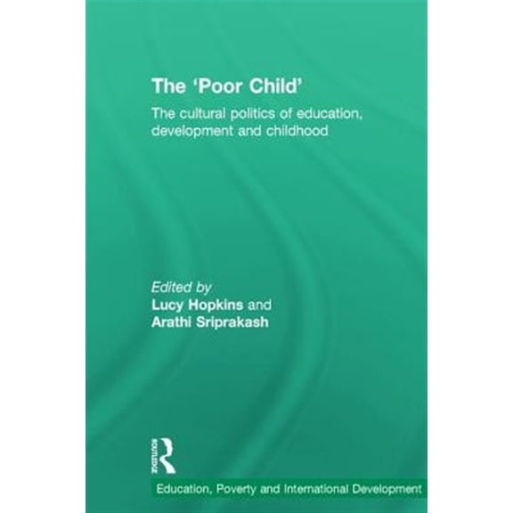 Pre-Owned Education, Poverty and International Dev The 'Poor Child': The cultural politics of education, development and childhood, (Hardcover)