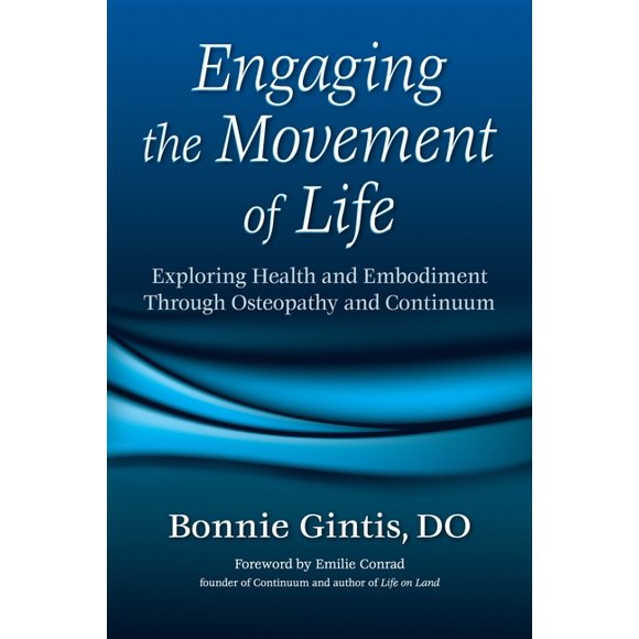 Engaging the Movement of Life : Exploring Health and Embodiment Through Osteopathy and Continuum (Paperback)