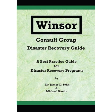 Winsor Consult Group - Disaster Recovery Guide : A Best Practice Guide for Disaster Recovery (Best Iphone Recovery Program)