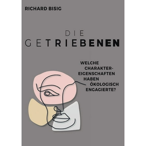 Die Getriebenen : Charakterprofile ökologisch Engagierter (Paperback)