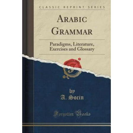 Arabic Grammar: Paradigms, Literature, Exercises and Glossary (Classic Reprint)