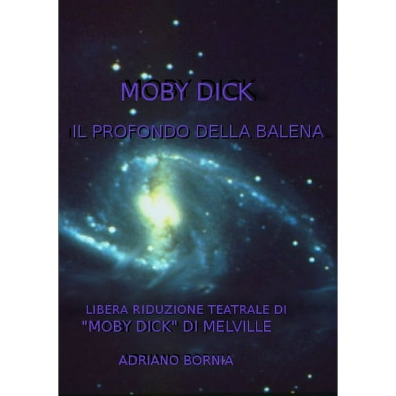 Moby Dick Il Profondo Della Balena - Riduzione Teatrale Di "Moby Dick" Di Melville (Paperback)