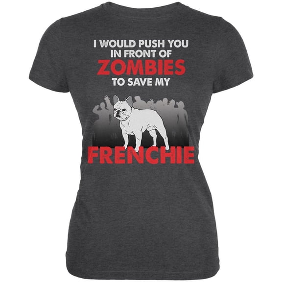 I Would Push You Zombies Frenchie Dark Heather Juniors Soft T-Shirt - X-Large