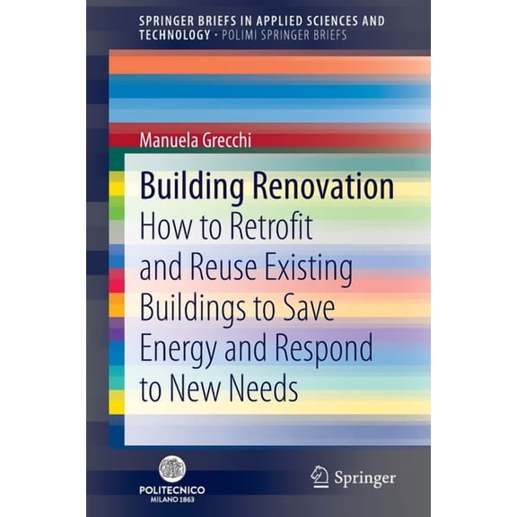 Building Renovation: How to Retrofit and Reuse Existing Buildings to Save Energy and Respond to New Needs, (Paperback)