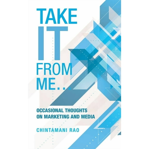 Take It from Me... : Occasional Thoughts on Marketing and Media (Paperback)