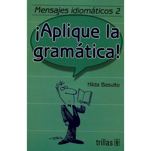 MENSAJES IDIOMATICOS 2: APLIQUE LA GRAMATICA TRILLAS HILDA BASULTO