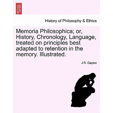 Memoria Philosophica; Or, History, Chronology, Language, Treated on Principles Best Adapted to Retention in the Memory. (Best Memory Retention Techniques)