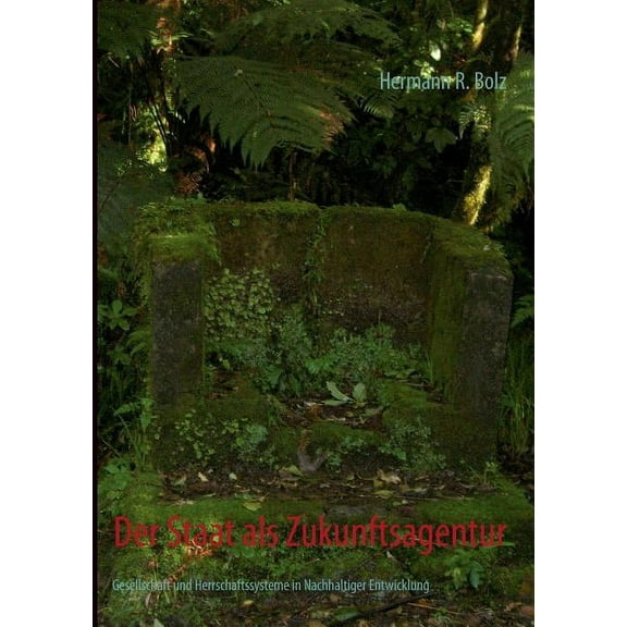 Der Staat als Zukunftsagentur: Gesellschaft und Herrschaftssysteme in nachhaltiger Entwicklung, (Paperback)