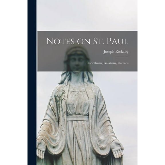 Notes on St. Paul [microform]: Corinthians, Galatians, Romans Paperback 1015263305 9781015263307 Joseph 1845-1932 Rickaby